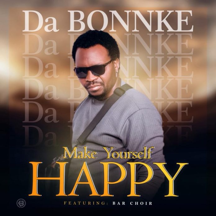 Da-Bonnke Ft St. Bar Choir – Make Your Self Happy
