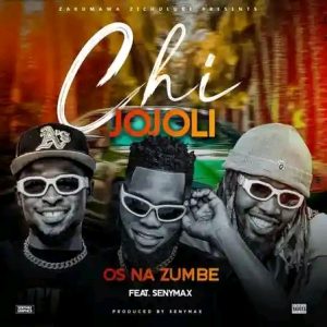 Os Na Zumbe ft. Senymax – Chi Jojoli